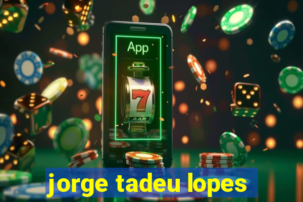 jorge tadeu lopes