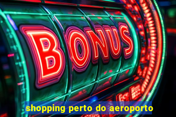 shopping perto do aeroporto