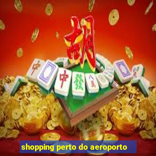 shopping perto do aeroporto