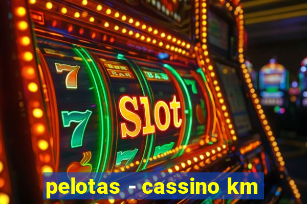 pelotas - cassino km