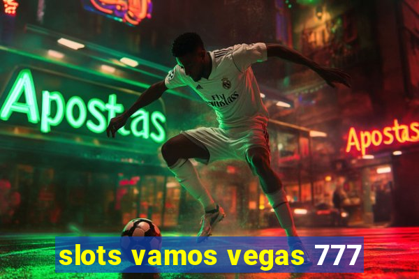 slots vamos vegas 777