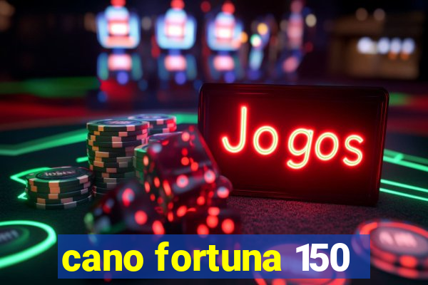 cano fortuna 150