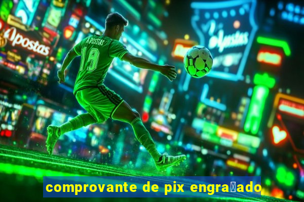 comprovante de pix engra莽ado