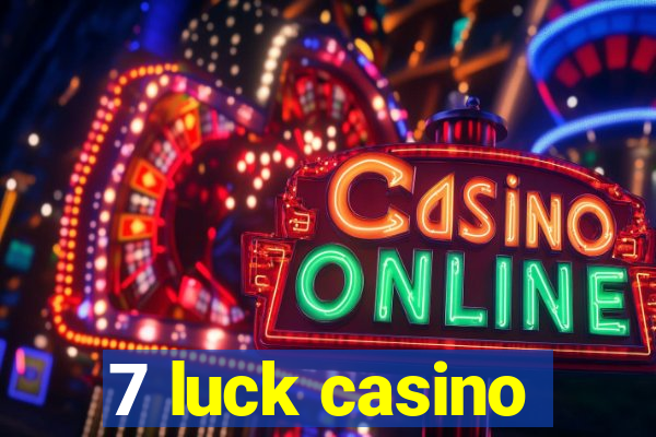 7 luck casino