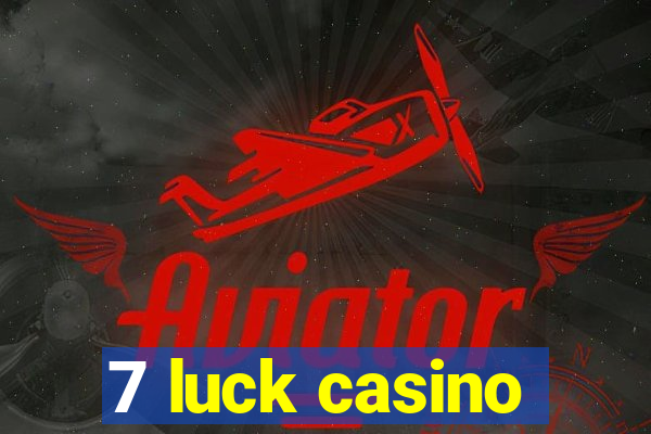 7 luck casino