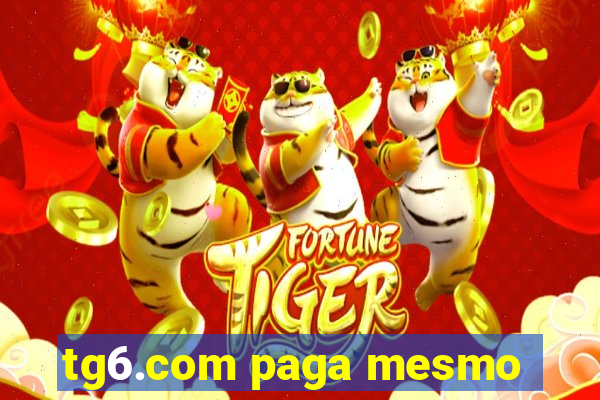 tg6.com paga mesmo