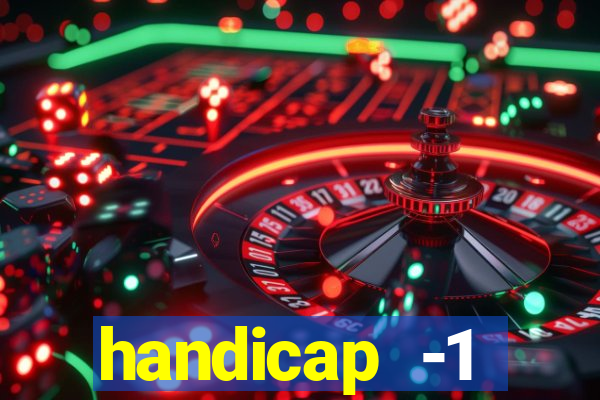 handicap -1 primeiro tempo