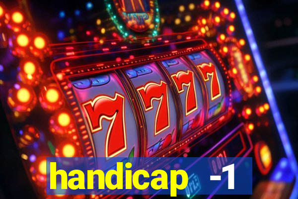 handicap -1 primeiro tempo