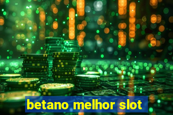 betano melhor slot