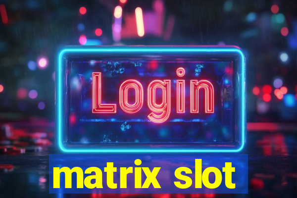 matrix slot