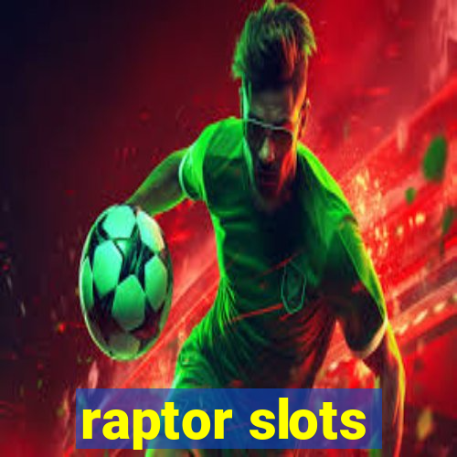 raptor slots