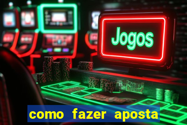 como fazer aposta de jogo