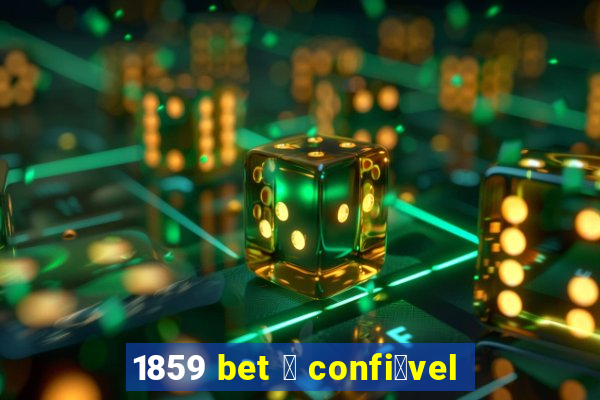 1859 bet 茅 confi谩vel