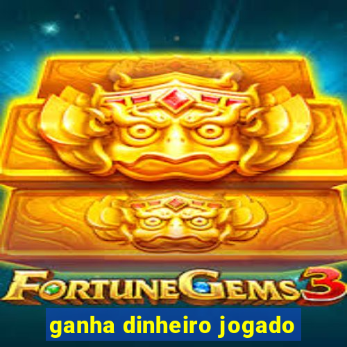 ganha dinheiro jogado