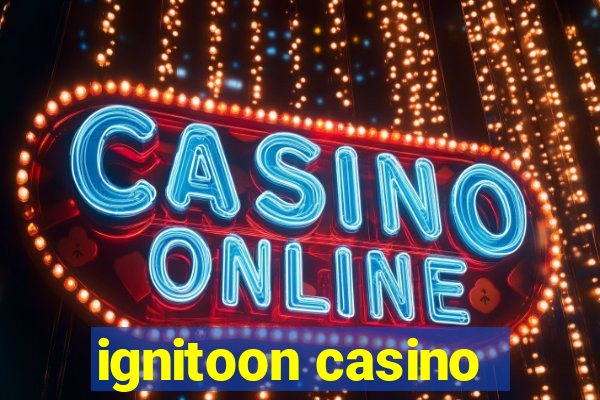 ignitoon casino