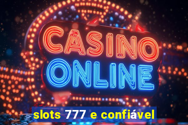 slots 777 e confiável