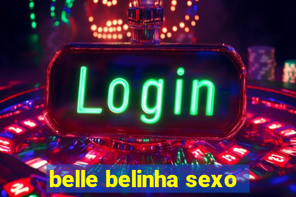 belle belinha sexo