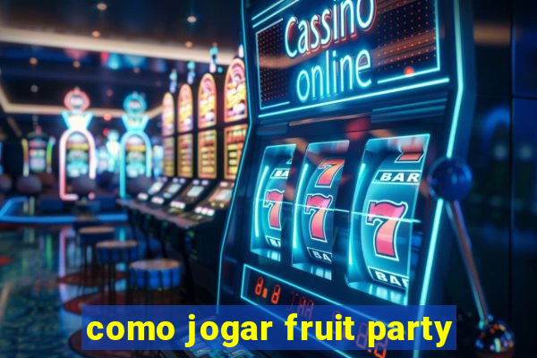 como jogar fruit party