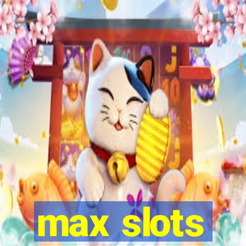 max slots