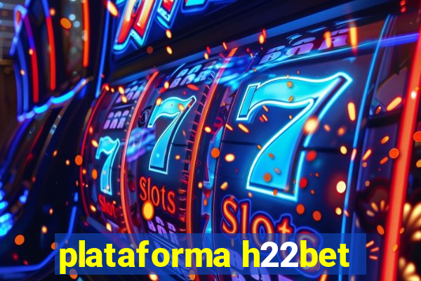 plataforma h22bet