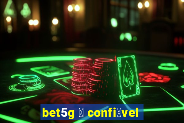 bet5g 茅 confi谩vel