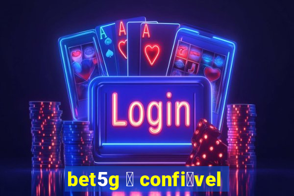 bet5g 茅 confi谩vel