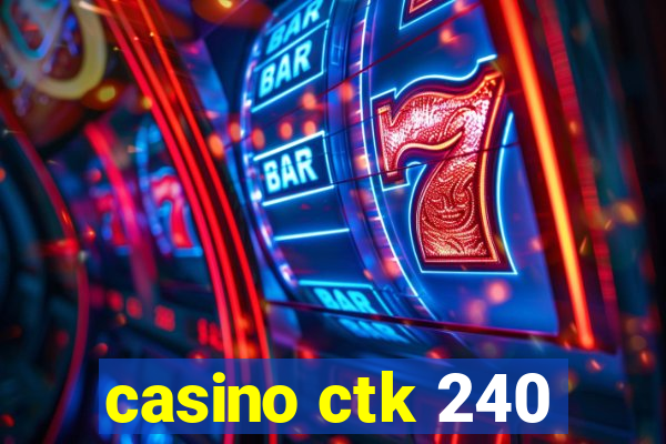 casino ctk 240