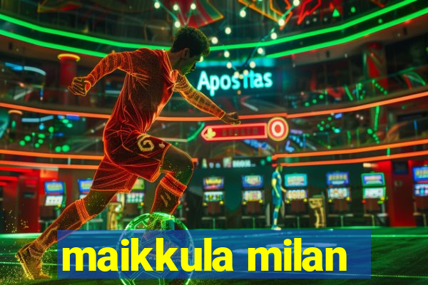 maikkula milan