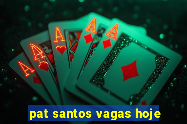 pat santos vagas hoje