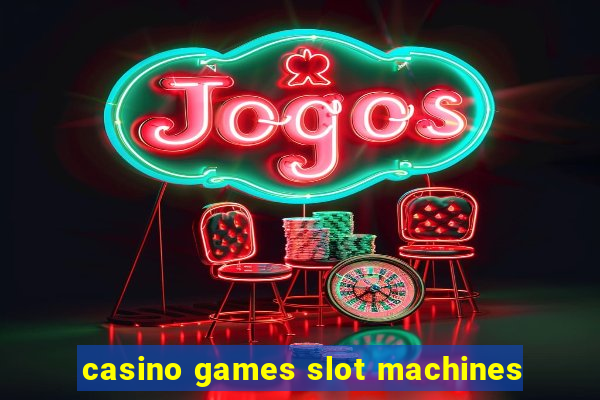 casino games slot machines