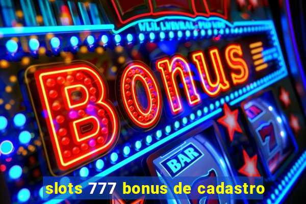 slots 777 bonus de cadastro