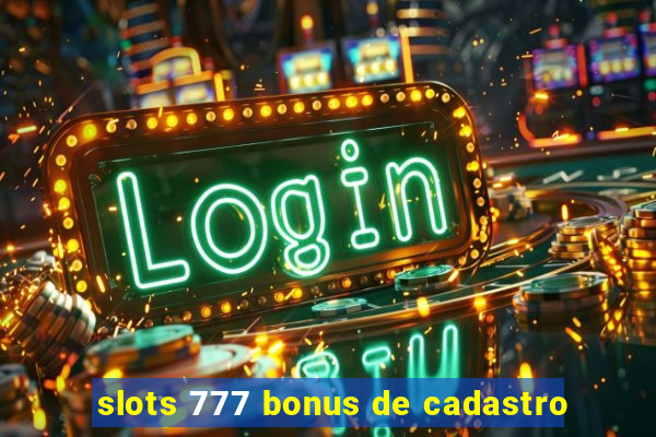 slots 777 bonus de cadastro