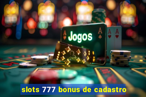 slots 777 bonus de cadastro