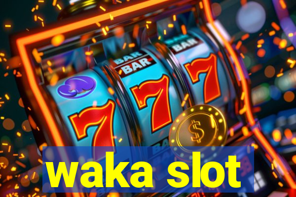 waka slot