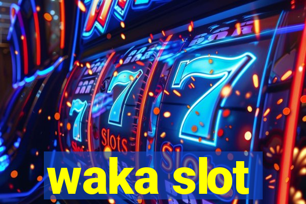 waka slot