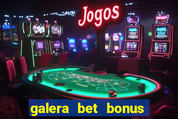 galera bet bonus sem deposito