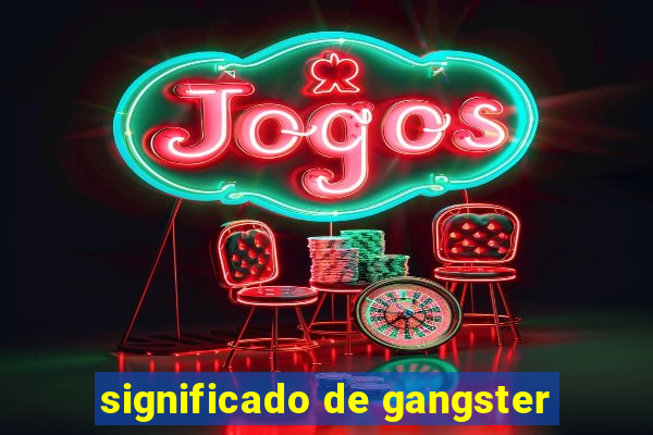 significado de gangster