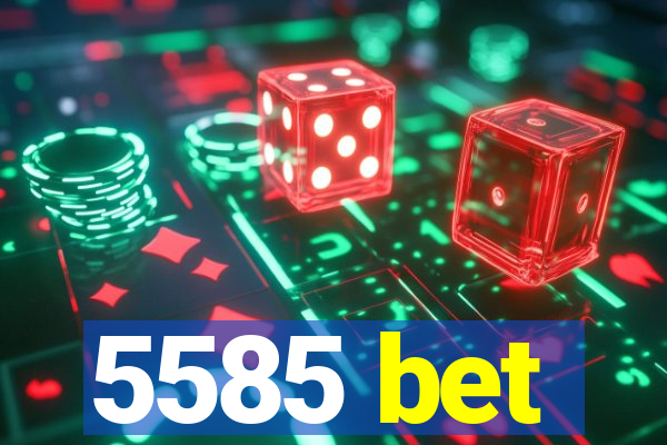 5585 bet