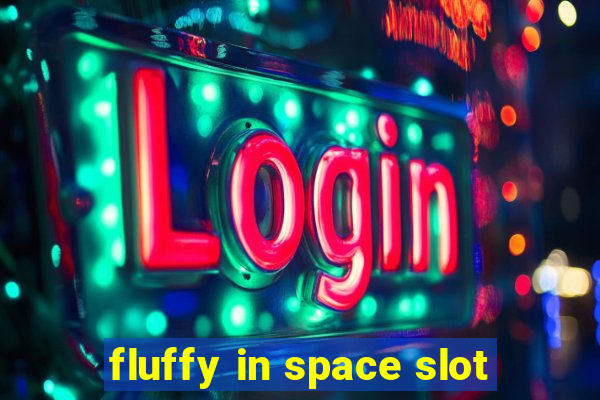 fluffy in space slot