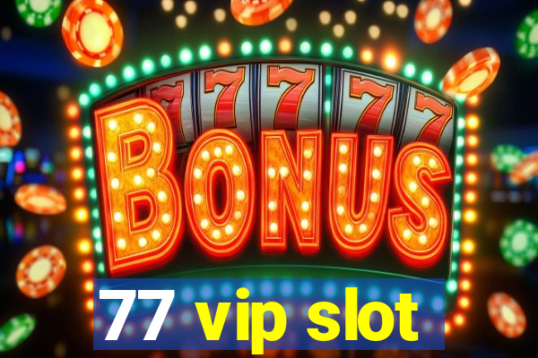 77 vip slot