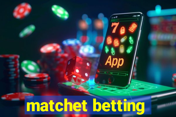 matchet betting