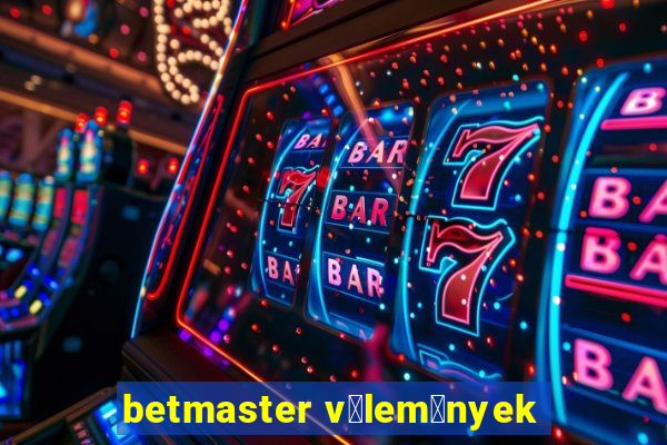 betmaster v茅lem茅nyek