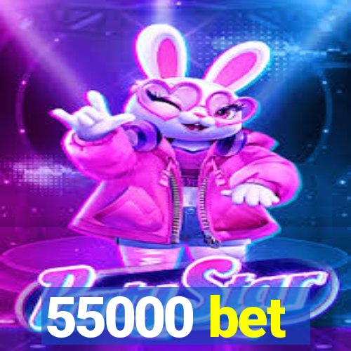 55000 bet