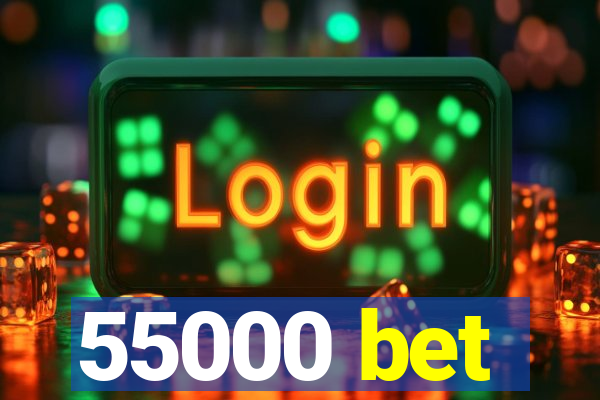 55000 bet