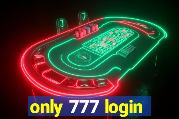 only 777 login