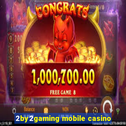 2by2gaming mobile casino