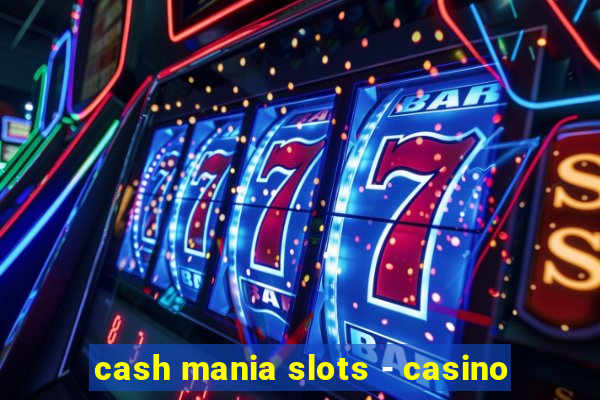 cash mania slots - casino