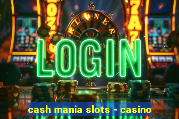 cash mania slots - casino