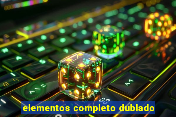 elementos completo dublado