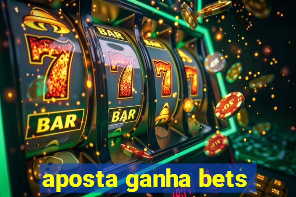 aposta ganha bets